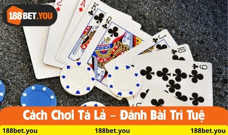 Cách chơi Tá Lả – Đánh bài trí tuệ