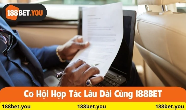 Cơ hội hợp tác lâu dài cùng 188BET