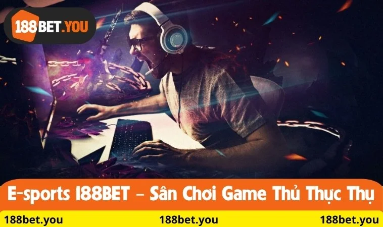 E-Sports 188BET – Sân chơi game thủ thực thụ