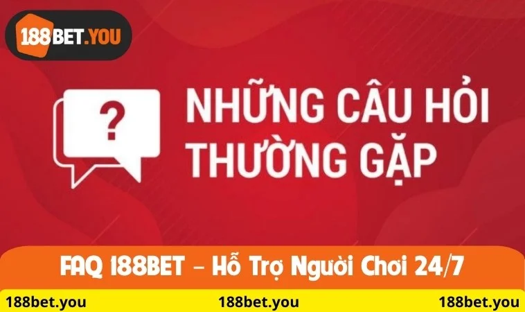 Câu hỏi Thường Gặp 188BET – Hỗ trợ người chơi 24/7
