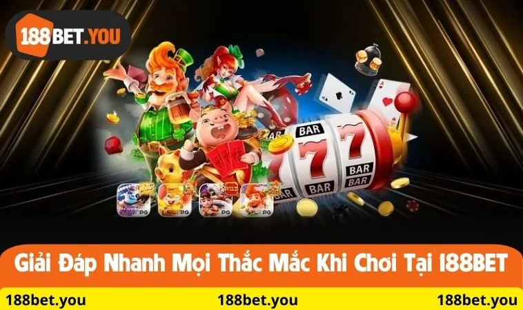 Giải đáp nhanh mọi thắc mắc khi chơi tại 188BET