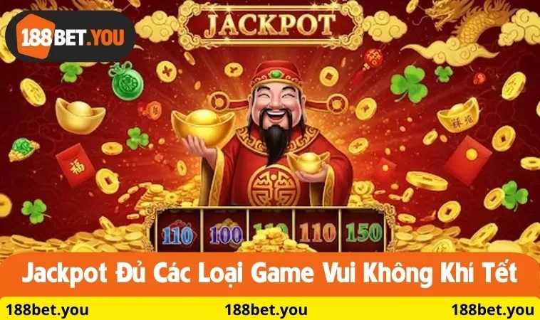 Jackpot đủ các loại game vui không khí tết