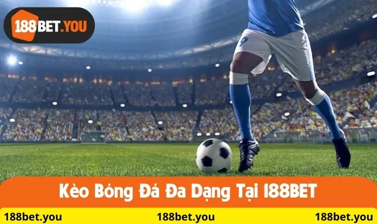 Kèo bóng đá đa dạng tại 188BET