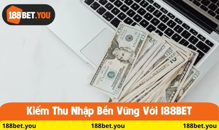 Kiếm thu nhập bền vững với 188BET
