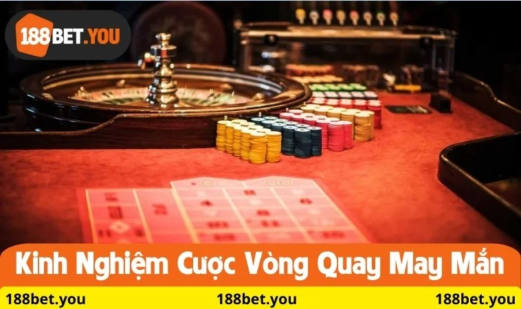 Kinh nghiệm cược vòng quay may mắn
