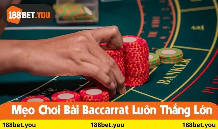 Mẹo chơi bài Baccarrat luôn thắng lớn