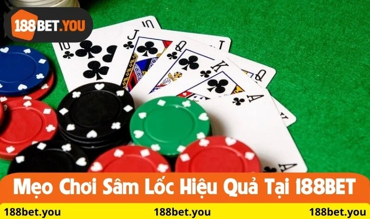 Mẹo chơi Sâm Lốc hiệu quả tại 188BET