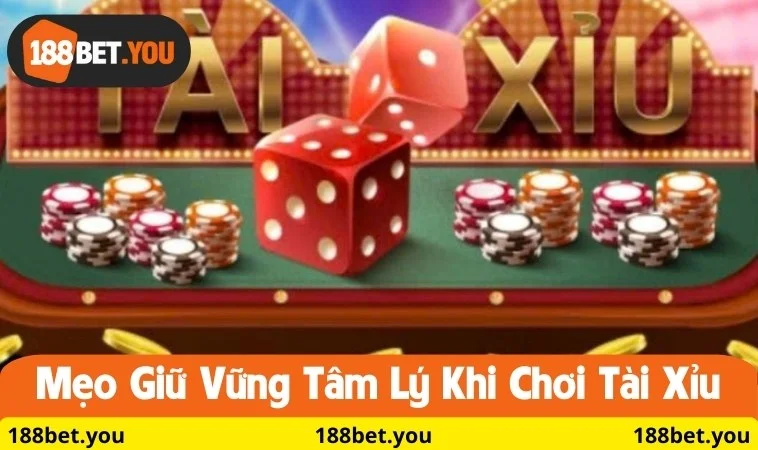 Mẹo giữ vững tâm lý khi chơi Tài Xỉu