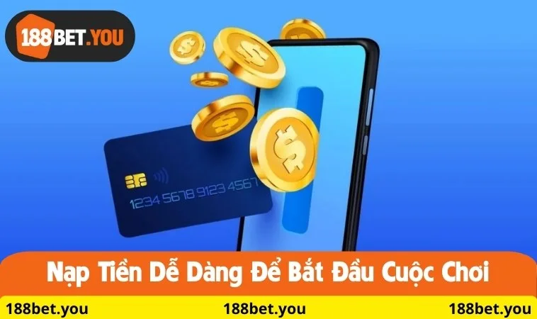 Nạp tiền dễ dàng để bắt đầu cuộc chơi