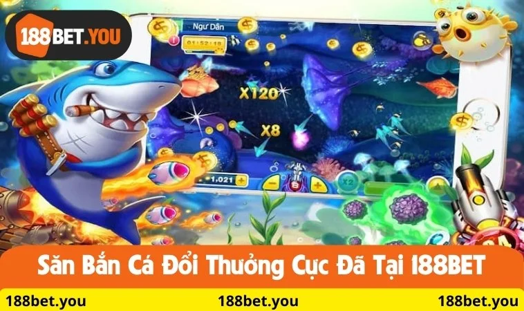 Săn bắn cá đổi thưởng cực đã tại 188BET