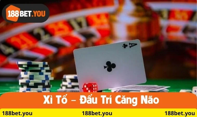 Cách chơi Xì Tố – Đấu trí căng não